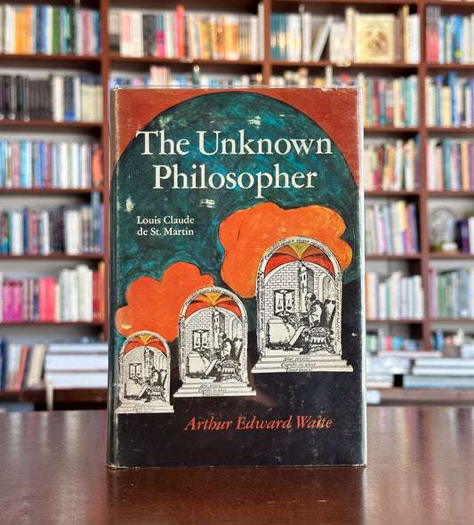 The Unknown Philosopher: Louis Claude de St. Martin by A. E. Waite