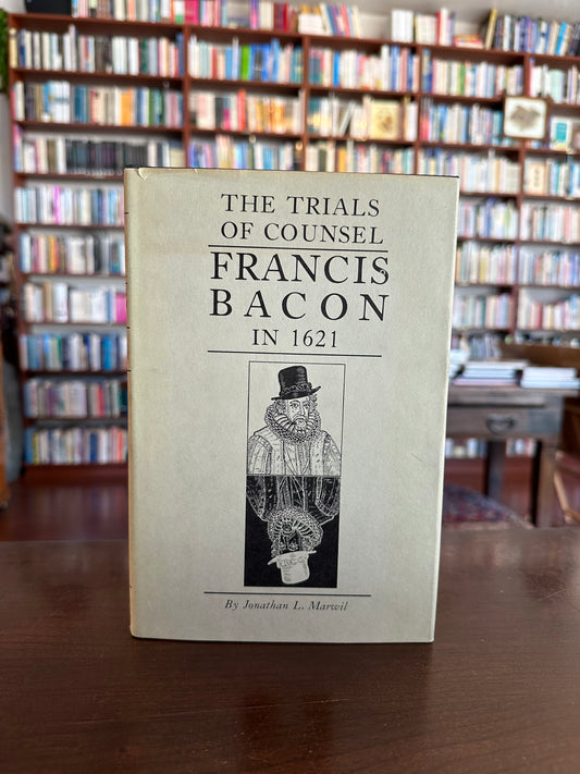 The Trials of Counsel: Francis Bacon in 1621 by Jonathan L. Marwil