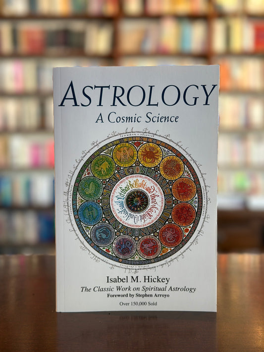 Astrology: A Cosmic Science by Isabel M. Hickey