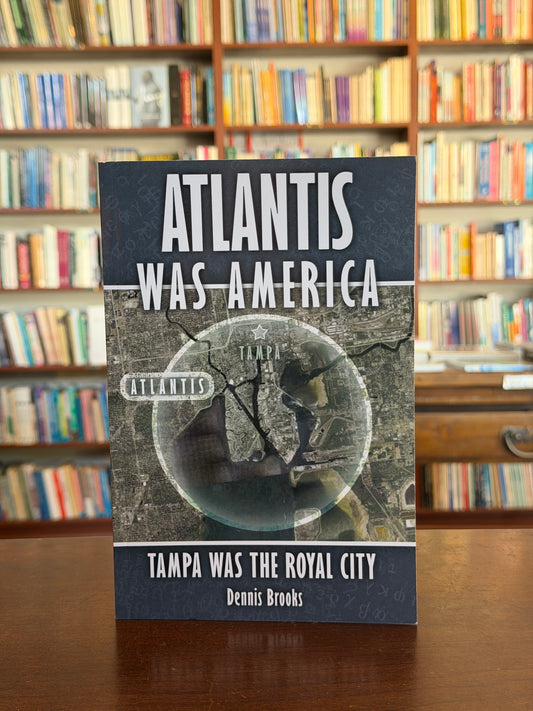 Atlantis Was America: Tampa Was The Royal City by Dennis Brooks